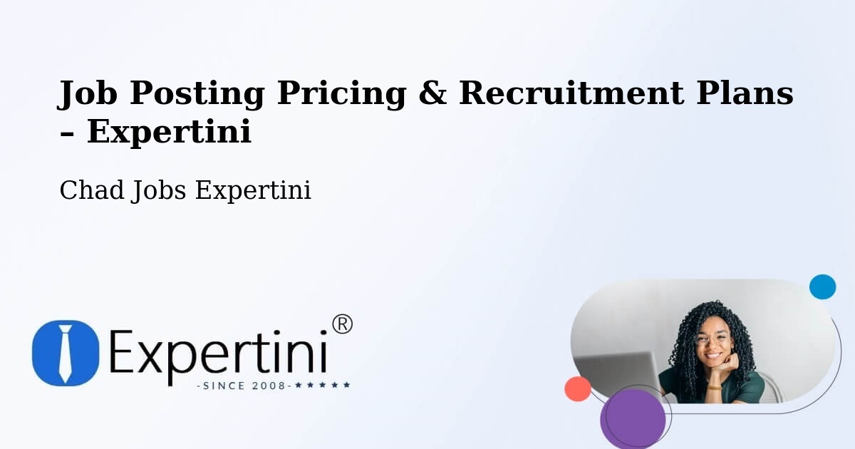 Job Posting Pricing & Recruitment Plans – Am Timan - Am Timan, Chad Jobs Expertini